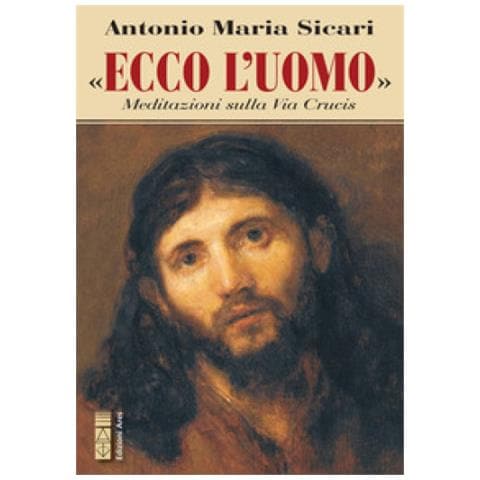 Antonio Maria Sicari - Ecco L'uomo. Meditazioni Sulla Via Crucis - Foto 1