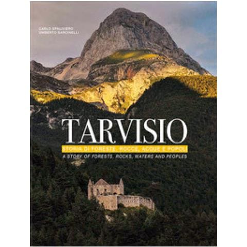 Umberto Sarcinelli - Tarvisio. Storie Di Foreste, Rocce, Acque E Popoli. Ediz. Italiana E Inglese - Foto 1