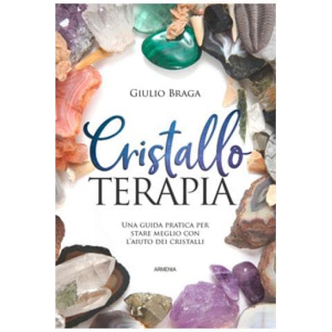 Giulio Braga - Cristalloterapia. Una Guida Pratica Per Stare Meglio Con L'aiuto Dei Cristalli. Ediz. Illustrata - Foto 1