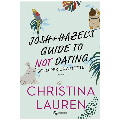 Christina Lauren - Josh and Hazel's guide to not dating. Solo per una notte - Foto 1