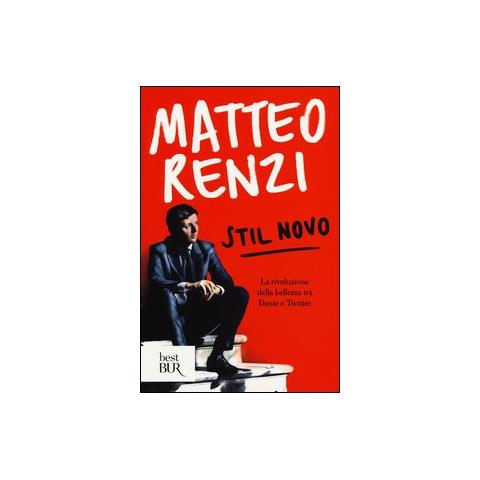 Matteo Renzi - Stil novo. La rivoluzione della bellezza tra Dante e Twitter - Foto 1