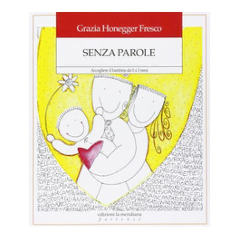 Grazia Honegger Fresco - Senza parole. Accogliere il bambino da zero a tre mesi - Foto 1