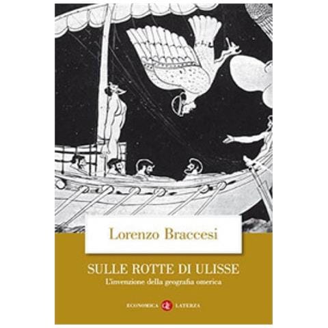Lorenzo Braccesi - Sulle Rotte Di Ulisse. L'invenzione Della Geografia Omerica - Foto 1