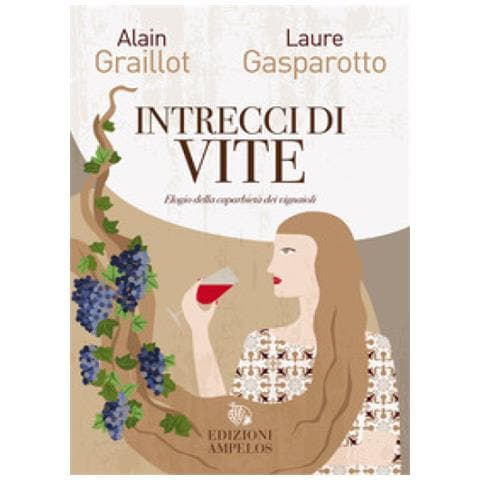 Alain Graillot, Laure Gasparotto - Intrecci Di Vite. Elogio Della Caparbietà Dei Vignaioli - Foto 1