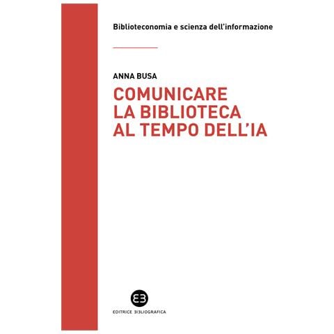 Anna Busa - Comunicare la biblioteca al tempo dell'IA. Strategie e nuovi scenari da esplorare - Foto 1