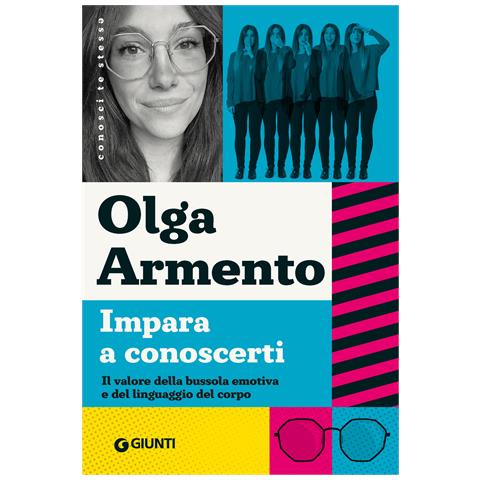 Olga Armento - Impara a conoscerti. Il valore della bussola emotiva e del linguaggio del corpo - Foto 1
