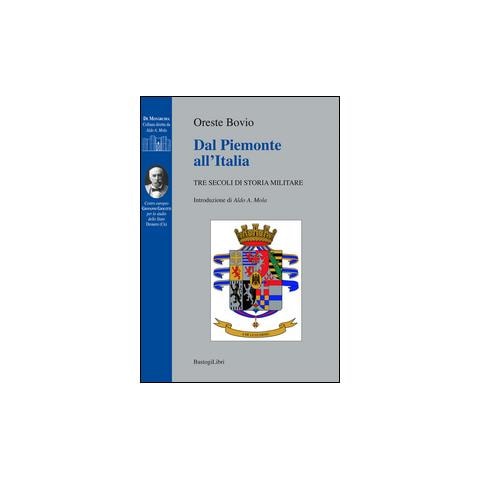 Oreste Bovio - Dal Piemonte all'Italia. Tre secoli di storia militare - Foto 1