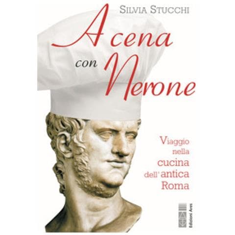 Silvia Stucchi - A Cena Con Nerone. Viaggio Nella Cucina Dell'antica Roma - Foto 1
