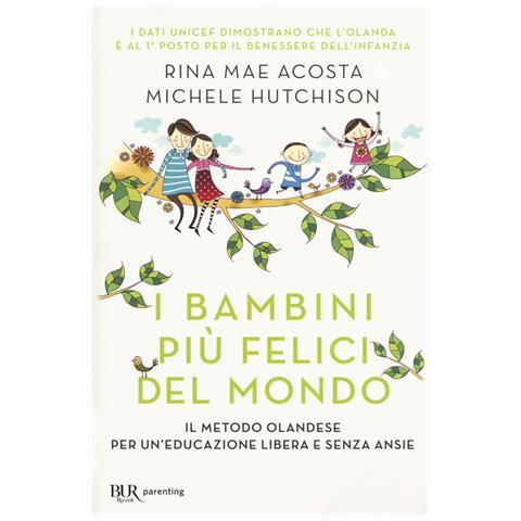 Rina Mae Acosta - I bambini più felici del mondo. Il metodo olandese per un'educazione libera e senza ansie - Foto 1