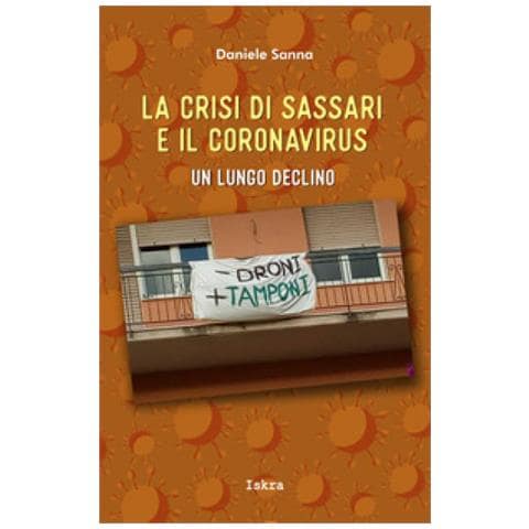 Daniele Sanna - La Crisi Di Sassari E Il Coronavirus. Un Lungo Declino - Foto 1
