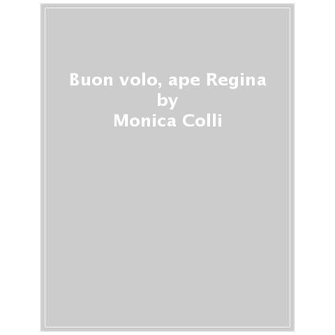 Monica Colli - Buon volo, ape Regina - Foto 1