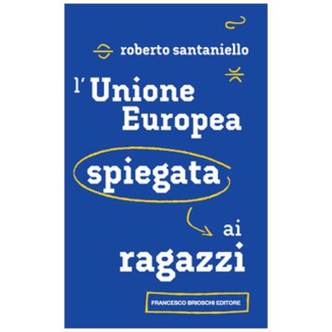 Roberto Santaniello - L'unione Europea Spiegata Ai Ragazzi - Foto 1