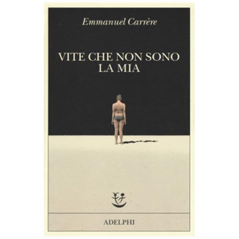 Emmanuel Carrère - Vite che non sono la mia - Foto 1