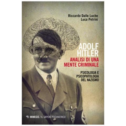 Riccardo Dalle Luche - Adolf Hitler: analisi di una mente criminale. Psicologia e psicopatologia del nazismo. Ediz. ampliata - Foto 1