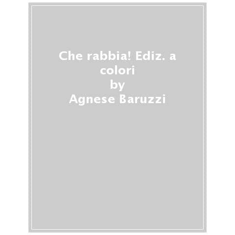 Agnese Baruzzi - Che rabbia! Ediz. a colori - Foto 1