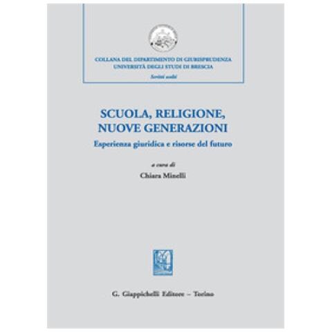Scuola, Religione, Nuove Generazioni. Esperienza Giuridica E Risorse Del Futuro. Atti Del Convegno Di Studi (milano, 21 Novembre 2018) - Foto 1