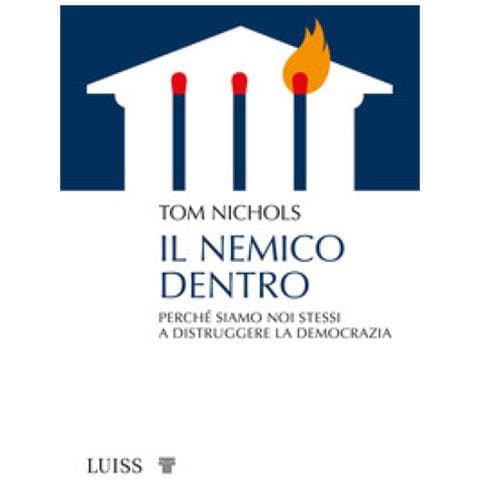 Tom Nichols - Il Nemico Dentro. Perché Siamo Noi Stessi A Distruggere La Democrazia - Foto 1