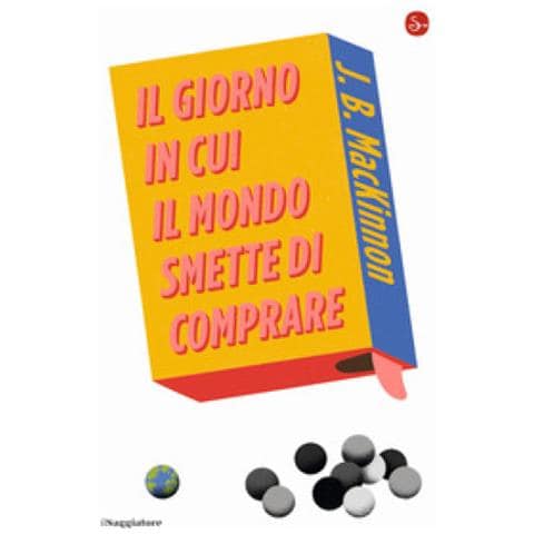 J. B. Mackinnon - Il Giorno In Cui Il Mondo Smette Di Comprare - Foto 1