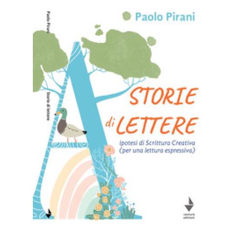 Paolo Pirani - Storie Di Lettere. Ipotesi Di Scrittura Creativa (per Una Lettura Espressiva)  - Foto 1