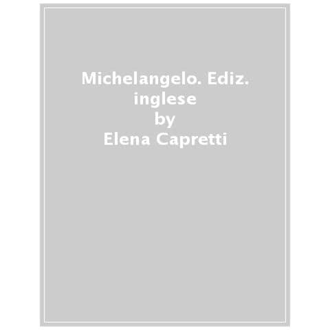 Elena Capretti - Michelangelo. Ediz. Inglese - Foto 1