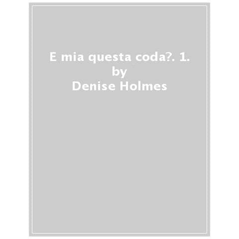 Denise Holmes - È Mia Questa Coda? Ediz. A Colori. Vol. 1 - Foto 1