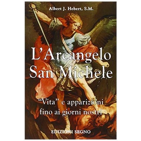 Albert J. Hebert - L'arcangelo san Michele. Vita e apparizioni fino ai giorni nostri - Foto 1