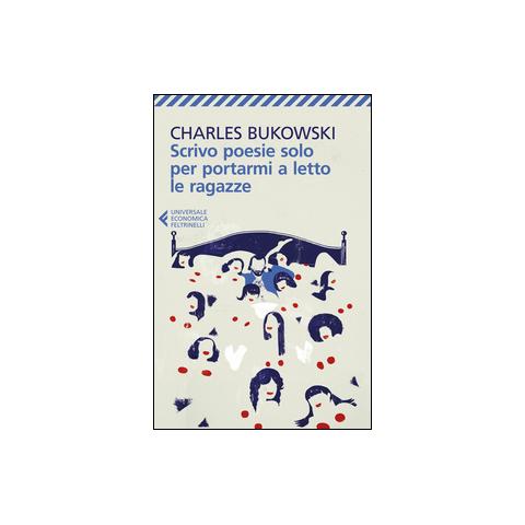 Charles Bukowski - Scrivo poesie solo per portarmi a letto le ragazze - Foto 1