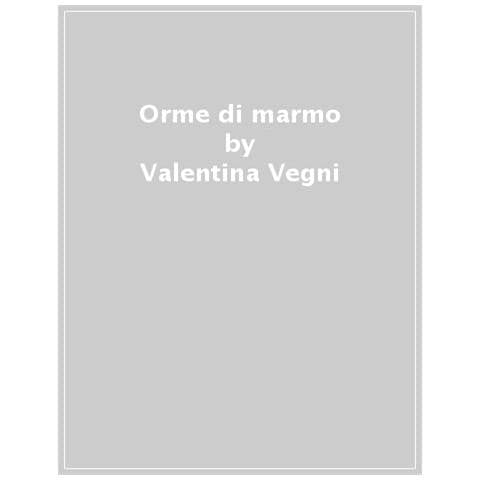 Valentina Vegni - Orme Di Marmo. Una Storia Di Coraggio Ai Piedi Della Colonna Traiana - Foto 1