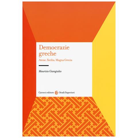 Maurizio Giangiulio - Democrazie greche. Atene, Sicilia, Magna Grecia - Foto 1