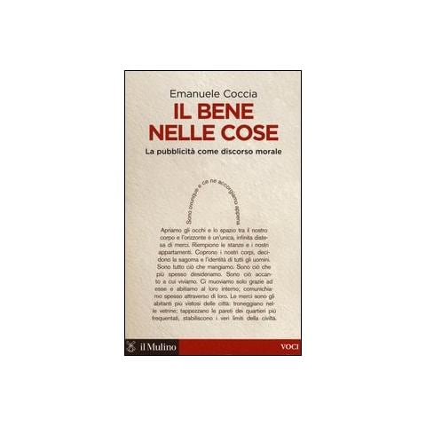 Emanuele Coccia - Il bene nelle cose. La pubblicità come discorso morale - Foto 1