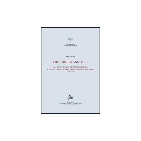 Luca Iori - Thucydides Anglicus. Gli eight bookes di Thomas Hobbes e la ricreazione inglese delle storie di Tucidide (1450-1642) - Foto 1