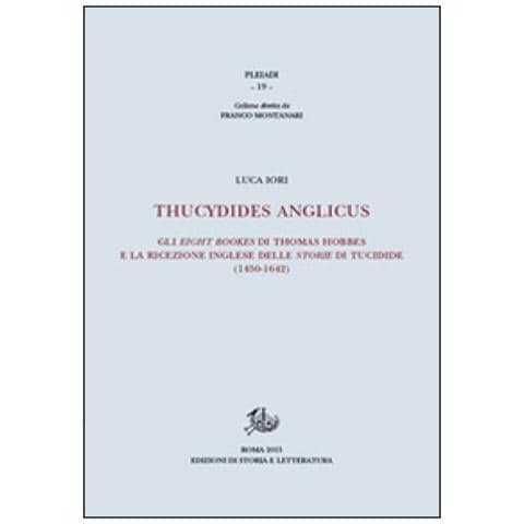 Luca Iori - Thucydides Anglicus. Gli eight bookes di Thomas Hobbes e la ricreazione inglese delle storie di Tucidide (1450-1642) - Foto 2