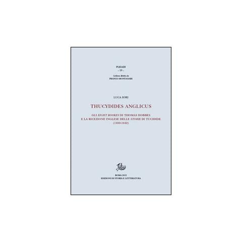Luca Iori - Thucydides Anglicus. Gli eight bookes di Thomas Hobbes e la ricreazione inglese delle storie di Tucidide (1450-1642) - Foto 3