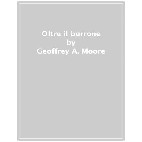 Geoffrey A. Moore - Oltre Il Burrone. Come Lanciare E Vendere Prodotti Fortemente Innovativi Ad Un Pubblico Mainstream - Foto 1