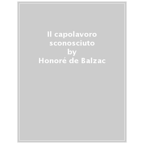 Honoré De Balzac - Il Capolavoro Sconosciuto - Foto 1