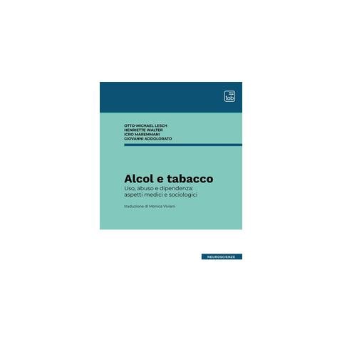 Otto Michael Lesch - Alcol e tabacco. Uso, abuso e dipendenza: aspetti medici e sociologici. Nuova ediz. - Foto 1