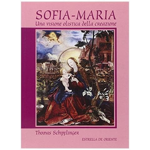 Thomas Schipflinger - Sofia-Maria. Una visione olistica della creazione - Foto 1