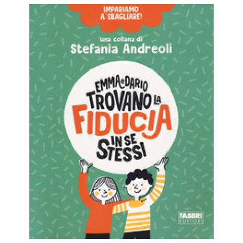 Stefania Andreoli - Emma E Dario Trovano La Fiducia In Se Stessi. Impariamo A Sbagliare! - Foto 1