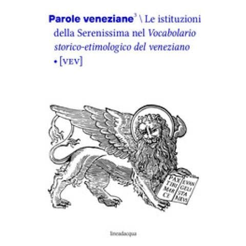 Greta Verzi - Parole veneziane. Vol. 3: Le istituzioni della Serenissima nel vocabolario storico-etimologico del veneziano (VEV) - Foto 1
