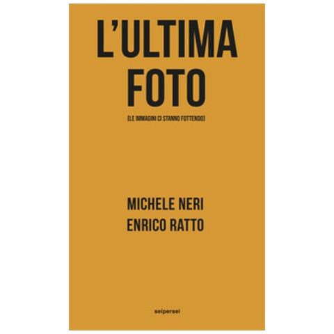 Michele Neri - L'ultima foto (le immagini ci stanno fottendo) - Foto 1