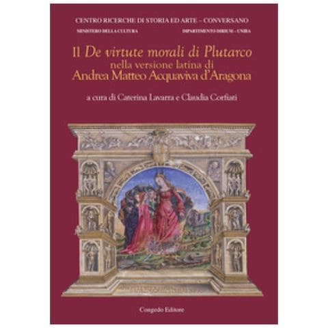 Caterina Lavarra - Il «De virtute morali» di Plutarco nella versione latina di Andrea Matteo Acquaviva d'Aragona. Ediz. bilingue - Foto 1