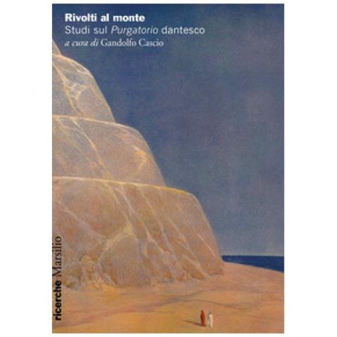Gandolfo Cascio - Rivolti al monte. Studi sul «Purgatorio» dantesco - Foto 1