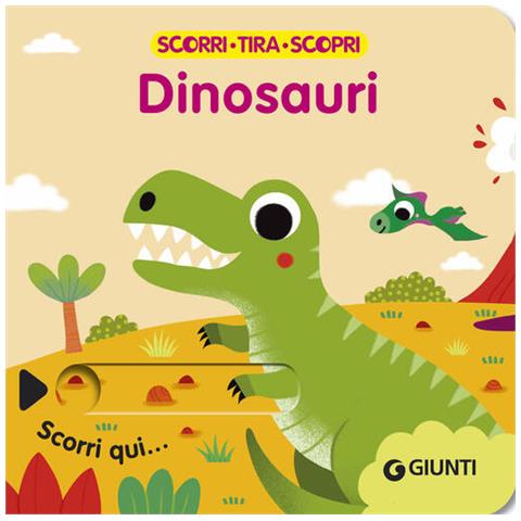 Dinosauri. Scorri, Tira E Scopri. Ediz. A Colori - Foto 1