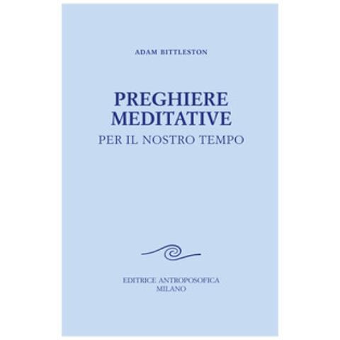 Adam Bittleston - Preghiere Meditative. Per Il Nostro Tempo - Foto 1
