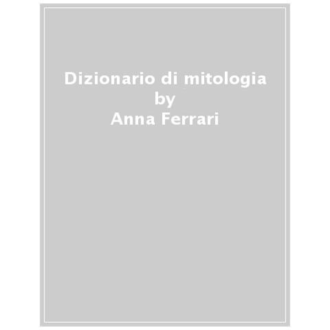 Anna Ferrari - Dizionario Di Mitologia - Foto 1