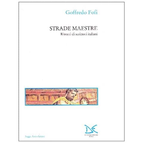 Goffredo Fofi - Strade maestre. Ritratti di scrittori italiani - Foto 1