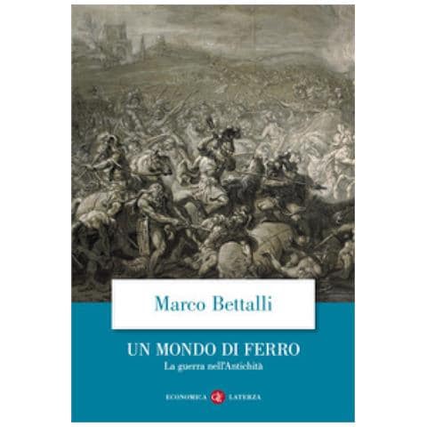Marco Bettalli - Un Mondo Di Ferro. La Guerra Nell'antichità - Foto 1