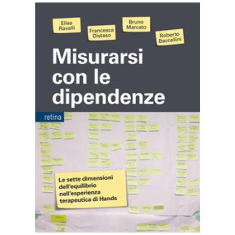 Elisa Ravalli - Misurarsi con le dipendenze. Le sette dimensioni dell'equilibrio nell'esperienza terapeutica di Hands - Foto 1