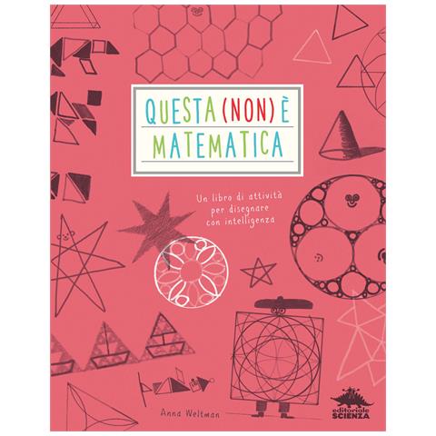 Anna Weltman - Questa (non) è matematica. Un libro di attività per disegnare con intelligenza - Foto 1