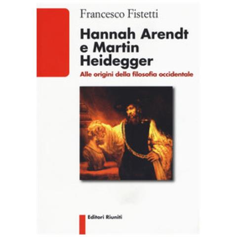 Hannah arendt e martin heidegger. alle origini della filosofia occidentale - Foto 1